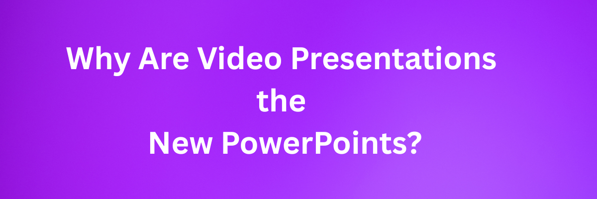 Why Are Video Presentations the New PowerPoints